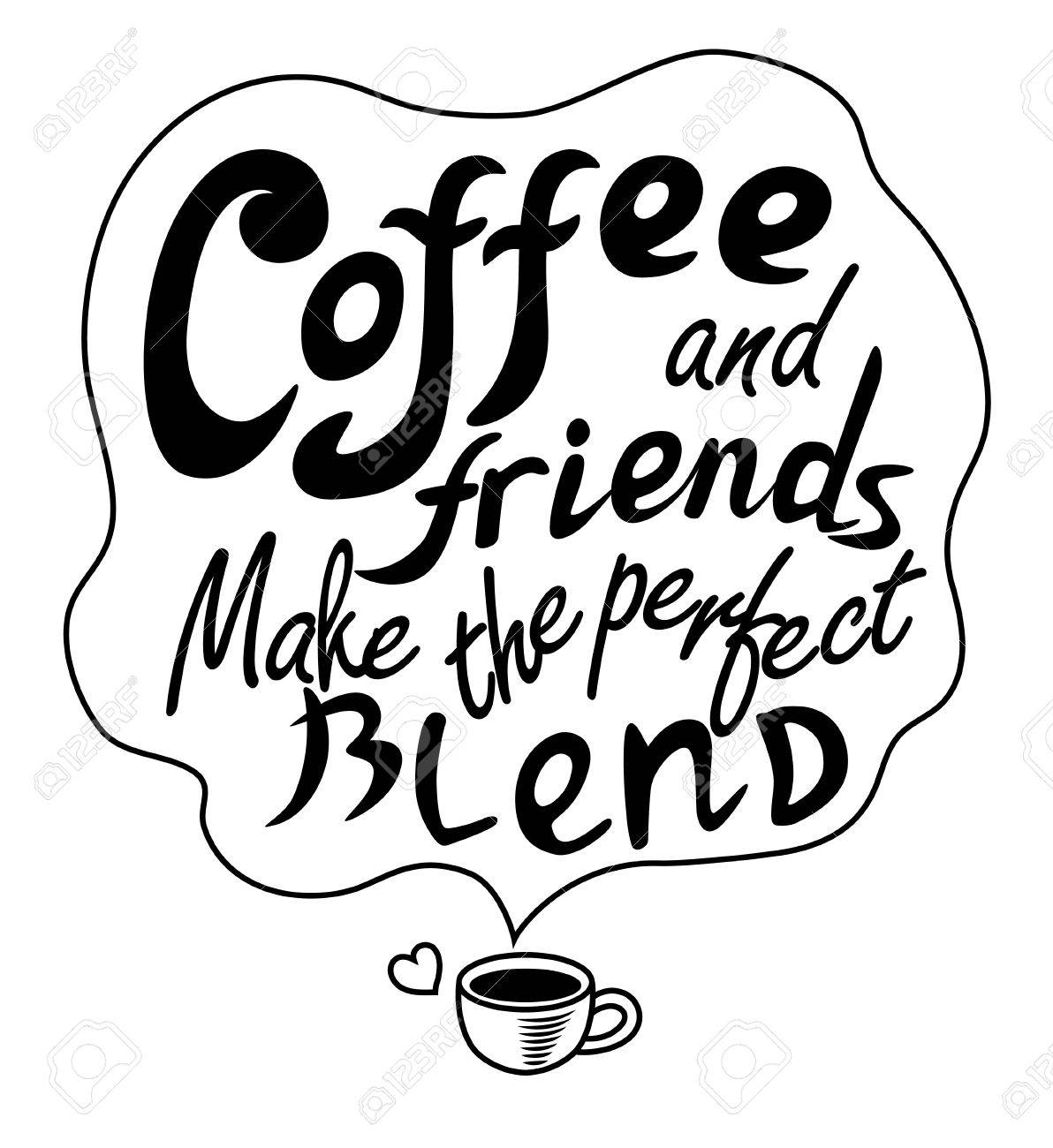 Black Graphic Lettering Coffee And Friends Makes The Perfect Blend 